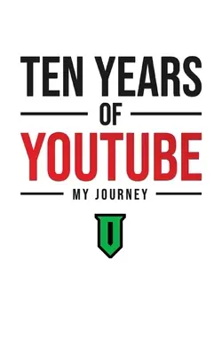 Dieci anni di YouTube: Il mio viaggio - Ten Years Of YouTube: My Journey