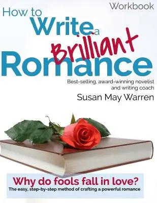 Come scrivere un romanzo brillante: Il metodo facile, passo dopo passo, per creare una storia d'amore potente - How to Write a Brilliant Romance Workbook: The easy step-by-step method on crafting a powerful romance
