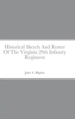 Schizzo storico e elenco del 29° reggimento di fanteria della Virginia - Historical Sketch And Roster Of The Virginia 29th Infantry Regiment