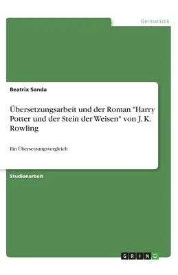 Il libro Harry Potter e lo Stecco di J. K. Rowling: Un confronto tra i libri - bersetzungsarbeit und der Roman Harry Potter und der Stein der Weisen von J. K. Rowling: Ein bersetzungsvergleich