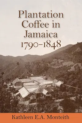 Il caffè di piantagione in Giamaica, 1790-1848 - Plantation Coffee in Jamaica, 1790-1848