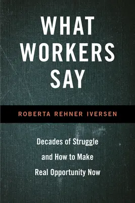 Che cosa dicono i lavoratori: decenni di lotte e come creare opportunità reali ora - What Workers Say: Decades of Struggle and How to Make Real Opportunity Now