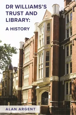 Il fondo e la biblioteca del dottor Williams: Una storia - Dr Williams's Trust and Library: A History