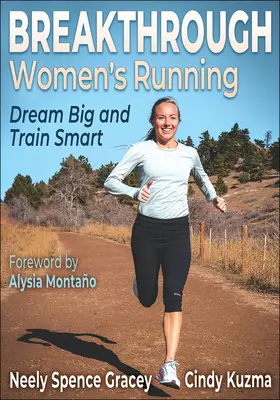 Corsa femminile rivoluzionaria: Sogna in grande e allenati in modo intelligente - Breakthrough Women's Running: Dream Big and Train Smart