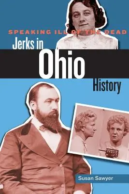 Parlare male dei morti: I cretini nella storia dell'Ohio - Speaking Ill of the Dead: Jerks in Ohio History