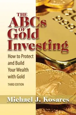 L'ABC degli investimenti in oro: Come proteggere e costruire il proprio patrimonio con l'oro - The ABCs of Gold Investing: How to Protect and Build Your Wealth with Gold