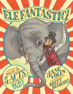 Elefantastic! Una storia di magia in 5 atti: Versi leggeri su un argomento pesante - Elefantastic!: A Story of Magic in 5 Acts: Light Verse on a Heavy Subject