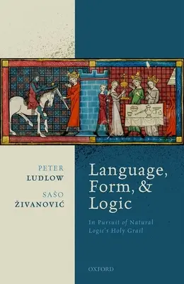 Linguaggio, forma e logica: Alla ricerca del Santo Graal della logica naturale - Language, Form, and Logic: In Pursuit of Natural Logic's Holy Grail