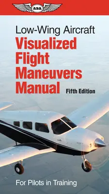 Manuale di manovre di volo visualizzate per velivoli ad ala bassa: Per i piloti in addestramento - Low-Wing Aircraft Visualized Flight Maneuvers Manual: For Pilots in Training
