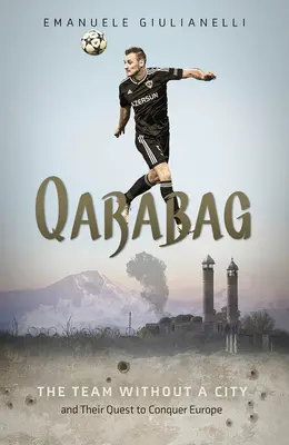Qarabag: La squadra senza città e il suo tentativo di conquistare l'Europa - Qarabag: The Team Without a City and Their Quest to Conquer Europe