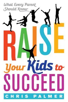 Crescere i propri figli con successo: Quello che ogni genitore dovrebbe sapere - Raise Your Kids to Succeed: What Every Parent Should Know