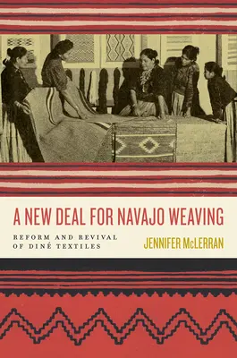 Un nuovo accordo per la tessitura navajo: Riforma e rinascita del tessile Din - A New Deal for Navajo Weaving: Reform and Revival of Din Textiles