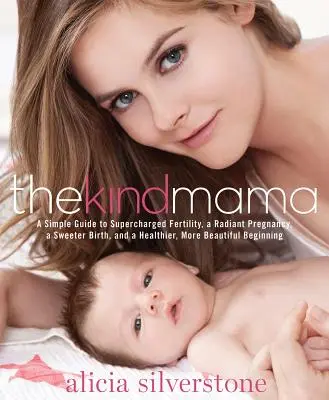 La mamma gentile: una semplice guida per una fertilità potenziata, una gravidanza radiosa, un parto più dolce e un inizio più sano e più bello - The Kind Mama: A Simple Guide to Supercharged Fertility, a Radiant Pregnancy, a Sweeter Birth, and a Healthier, More Beautiful Beginn
