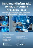 Infermieristica e informatica per il 21° secolo - Abbracciare il mondo digitale, Libro 1: Realizzare la salute digitale - Sfide e opportunità per l'infermiere - Nursing and Informatics for the 21st Century - Embracing a Digital World, Book 1: Realizing Digital Health - Bold Challenges and Opportunities for Nur