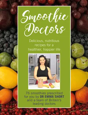 Smoothie Doctors: Ricette deliziose e nutrienti per una vita più sana e felice - Smoothie Doctors: Delicious, Nutritious Recipes for a Healthier, Happier Life