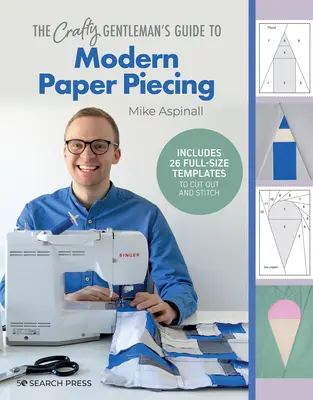 La guida del gentiluomo artigiano al moderno paper piecing - The Crafty Gentleman's Guide to Modern Paper Piecing