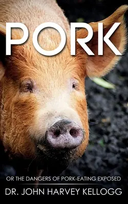 Il maiale: O i pericoli del consumo di carne di maiale esposti (annotati) - Pork: Or the Dangers of Pork-eating Exposed (Annotated)