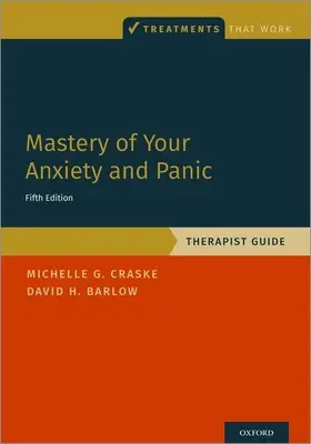 Padronanza dell'ansia e del panico: guida per il terapeuta - Mastery of Your Anxiety and Panic: Therapist Guide
