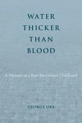 Acqua più spessa del sangue: Memorie di un'infanzia dopo l'internamento - Water Thicker Than Blood: A Memoir of a Post-Internment Childhood
