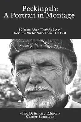 Peckinpah: un ritratto in montaggio - L'edizione definitiva: 50 anni dopo Il mucchio selvaggio dallo scrittore che lo conosceva meglio - Peckinpah: A Portrait in Montage - The Definitive Edition: 50 Years After The Wild Bunch from the Writer Who Knew Him Best