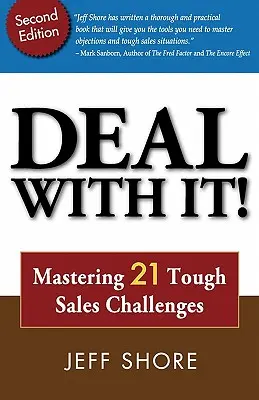 Affronta la situazione! Padroneggiare 21 difficili sfide di vendita - Deal with It! Mastering 21 Tough Sales Challenges