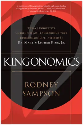 Kingonomics: Dodici valute innovative per trasformare la vostra attività e la vostra vita ispirate dal Dr. Martin Luther King Jr. - Kingonomics: Twelve Innovative Currencies for Transforming Your Business and Life Inspired by Dr. Martin Luther King Jr.