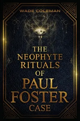 I riti neofiti di Paul Foster Case: Magia cerimoniale - The Neophyte Rituals of Paul Foster Case: Ceremonial Magic