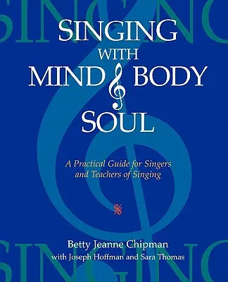 Cantare con mente, corpo e anima: una guida pratica per cantanti e insegnanti di canto - Singing with Mind, Body, and Soul: A Practical Guide for Singers and Teachers of Singing