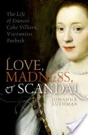 Amore, follia e scandalo: La vita di Frances Coke Villiers, viscontessa Purbeck - Love, Madness, and Scandal: The Life of Frances Coke Villiers, Viscountess Purbeck