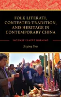 Letterati popolari, tradizione contesa e patrimonio nella Cina contemporanea: L'incenso viene tenuto acceso - Folk Literati, Contested Tradition, and Heritage in Contemporary China: Incense Is Kept Burning