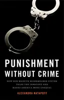 Punizione senza crimine: come il nostro massiccio sistema di reati minori intrappola gli innocenti e rende l'America più diseguale - Punishment Without Crime: How Our Massive Misdemeanor System Traps the Innocent and Makes America More Unequal