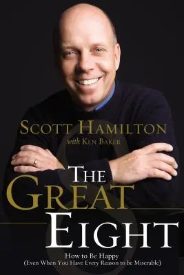 I grandi otto: come essere felici (anche quando si hanno tutte le ragioni per essere infelici) - The Great Eight: How to Be Happy (Even When You Have Every Reason to Be Miserable)