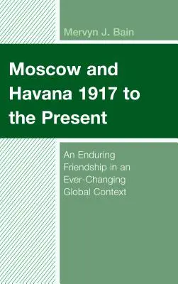 Mosca e L'Avana dal 1917 a oggi: Un'amicizia duratura in un contesto globale in continua evoluzione - Moscow and Havana 1917 to the Present: An Enduring Friendship in an Ever-Changing Global Context