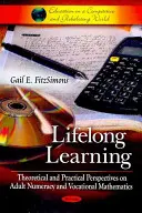 Apprendimento permanente - Prospettive teoriche e pratiche sulla numerazione degli adulti e sulla matematica professionale - Lifelong Learning - Theoretical & Practical Perspectives on Adult Numeracy & Vocational Mathematics
