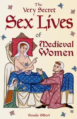 La vita sessuale segreta delle donne medievali: Uno sguardo all'interno delle donne e del sesso in epoca medievale - The Very Secret Sex Lives of Medieval Women: An Inside Look at Women & Sex in Medieval Times