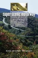 Autostrada super-scenica: Storia della Blue Ridge Parkway - Super-Scenic Motorway: A Blue Ridge Parkway History