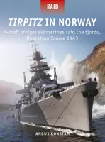 Tirpitz in Norvegia: I sommergibili X-Craft Midget fanno incursione tra i fiordi, Operazione Source 1943 - Tirpitz in Norway: X-Craft Midget Submarines Raid the Fjords, Operation Source 1943