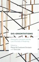 Dis-Orientamenti: Filosofia, letteratura e i terreni perduti della modernità - Dis-Orientations: Philosophy, Literature and the Lost Grounds of Modernity