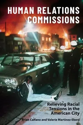 Commissioni per le relazioni umane: Alleviare le tensioni razziali nella città americana - Human Relations Commissions: Relieving Racial Tensions in the American City