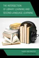 L'intersezione tra apprendimento in biblioteca e apprendimento di una seconda lingua: Teoria e pratica - The Intersection of Library Learning and Second-Language Learning: Theory and Practice