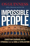 Persone impossibili: Il coraggio cristiano e la lotta per l'anima della civiltà - Impossible People: Christian Courage and the Struggle for the Soul of Civilization