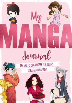 Il mio diario dei manga: Il mio organizer Shojo per piani, idee e sogni - My Manga Journal: My Shojo Organizer for Plans, Ideas and Dreams
