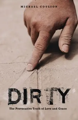 Sporco: La verità provocatoria dell'amore e della grazia - Dirty: The Provocative Truth of Love and Grace
