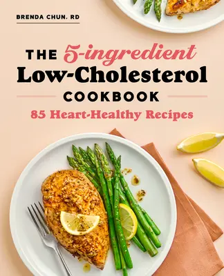 Il libro di cucina a 5 ingredienti a basso contenuto di colesterolo: 85 ricette per la salute del cuore - The 5-Ingredient Low Cholesterol Cookbook: 85 Heart-Healthy Recipes