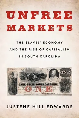 Mercati non liberi: L'economia degli schiavi e l'ascesa del capitalismo nella Carolina del Sud - Unfree Markets: The Slaves' Economy and the Rise of Capitalism in South Carolina