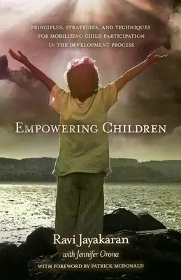Dare potere ai bambini: Principi, strategie e tecniche per mobilitare la partecipazione dei bambini al processo di sviluppo - Empowering Children: Principles, Strategies, and Techniques for Mobilizing Child Participation in the Development Process