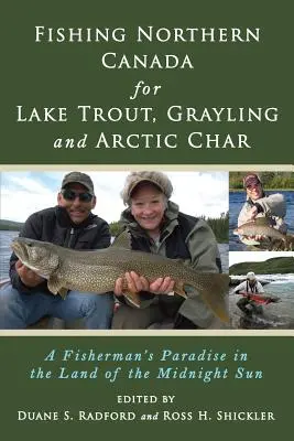 Pesca del Canada settentrionale alla trota di lago, al temolo e al salmerino alpino: Il paradiso del pescatore nella terra del sole di mezzanotte - Fishing Northern Canada for Lake Trout, Grayling and Arctic Char: A Fisherman's Paradise in the Land of the Midnight Sun