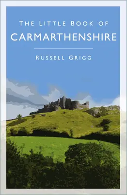Il piccolo libro del Carmarthenshire - The Little Book of Carmarthenshire