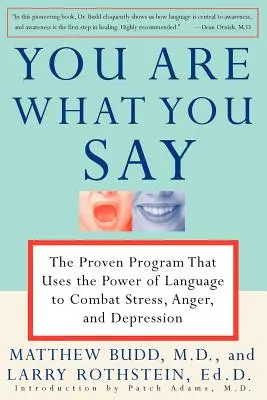 Tu sei quello che dici: il programma collaudato che usa il potere del linguaggio per combattere lo stress, la rabbia e la depressione - You Are What You Say: The Proven Program That Uses the Power of Language to Combat Stress, Anger, and Depression
