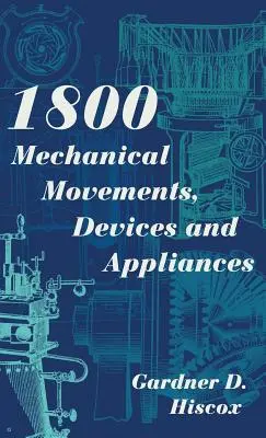 1800 Movimenti meccanici, dispositivi e apparecchi (Dover Science Books) 16a edizione ampliata - 1800 Mechanical Movements, Devices and Appliances (Dover Science Books) Enlarged 16th Edition